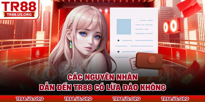 Các nguyên nhân dẫn đến câu hỏi nhà cái TR88 có lừa đảo không?
